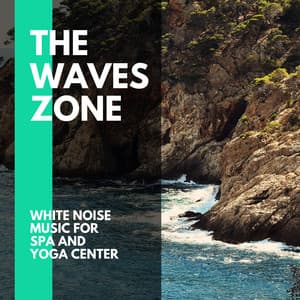 The Waves Zone - White Noise Music for Spa and Yoga Center - Incredible Oceans