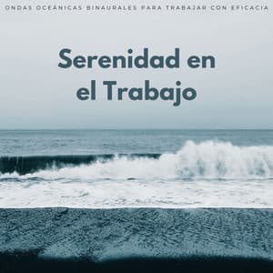 Serenidad En El Trabajo: Ondas Oceánicas Binaurales Para Trabajar Con Eficacia - Experiencia definitiva en el océano