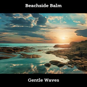 Beachside Balm: Gentle Waves - ASMR Sea Waves