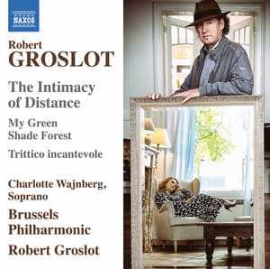 Robert Groslot: The Intimacy of Distance, Op. 122 - Robert Groslot