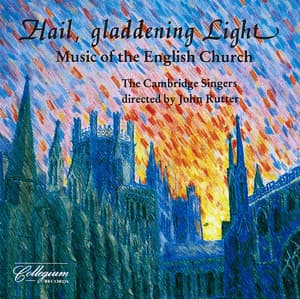 Hail, Gladdening Light - Music Of The English Church - The Cambridge Singers