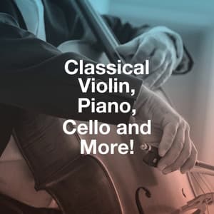 Classical Violin, Piano, Cello and More! - Classical New Age Piano Music