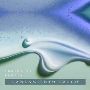 Lanzamiento largo - Sonido de lluvia