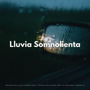 Melodías De Lluvia Somnolienta: Sonidos Relajantes Para Un Descanso Tranquilo - Lluvia Para Dormir Mejor