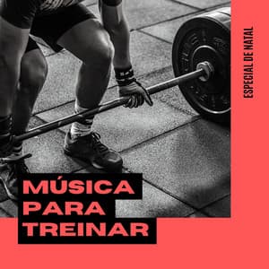 Música para treinar: Especial de Natal: Músicas para treinar pesado - Força e Equilíbrio