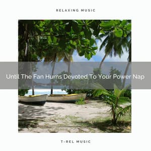 Until The Fan Hums Devoted To Your Power Nap - Astral Noise