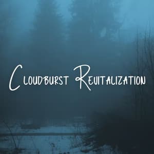 Cloudburst Revitalization - Sleep Songs with Nature Sounds