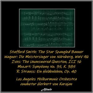Stafford Smith: The Star Spangled Banner - Wagner: Die Meistersinger von Nürnberg, Wwv 96 - Ives: The Unanswered Question, Ici 16 - Mozart: Symphony NO. 35, K. 385 - R. Strauss: Ein Heldenleben, OP. 40 - Los Angeles Philharmonic