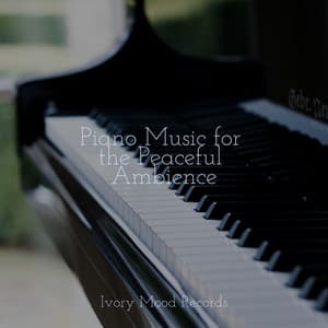 Piano Music for the Peaceful Ambience - Ivory Mood