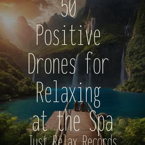 50 Positive Drones for Relaxing at the Spa - Musica romantica instrumental