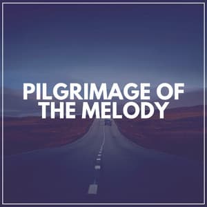 Pilgrimage of the Melody - Calming Music Academy