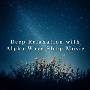 Deep Relaxation with Alpha Wave Sleep Music - Relax α Wave
