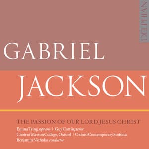 Gabriel Jackson: The Passion of Our Lord Jesus Christ - Gabriel Jackson