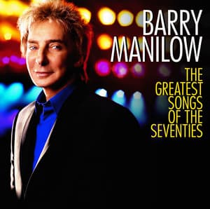 The Greatest Songs Of The Seventies - Barry Manilow