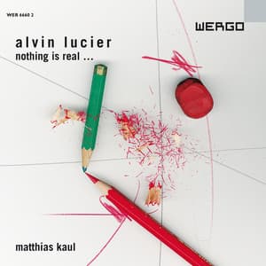 Lucier: Nothing is Real - Alvin Lucier