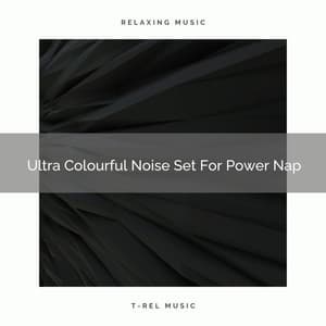 Ultra Colourful Noise Set For Power Nap - Brown Noise Therapy / Pure Deep Sleep White Noise