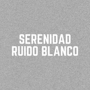 Serenidad Ruido Blanco - Sonidos de ruido blanco