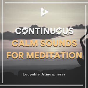 Continuous Calm Sounds for Meditation - Loopable Atmospheres
