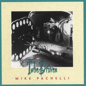 Tube Driven - Mike Pachelli