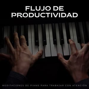 Flujo De Productividad: Meditaciones De Piano Para Trabajar Con Atención - Increíble fondo de piano de jazz