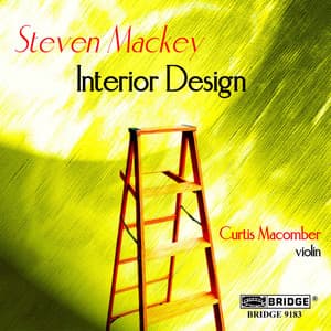Steven Mackey: Violin Sonata, Interior Design & Humble River - Steven Mackey