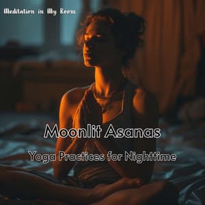 Moonlit Asanas: Yoga Practices for Nighttime - Meditation in My Room