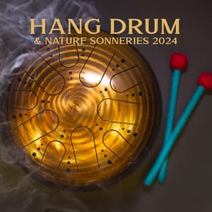 Hang Drum & Nature Sonneries 2024: Éliminez tout stress, anxiété et sentiments négatifs - Chloé Paix