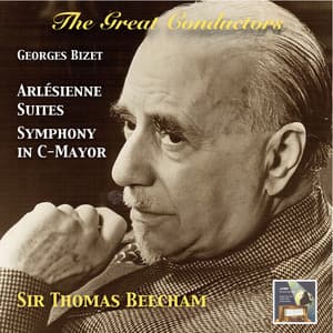 The Great Conductors: Sir Thomas Beecham Conducts Georges Bizet's L'Arlésienne Suites & Symphony in C Major - Georges Bizet