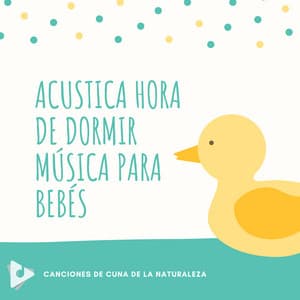 Acustica Hora de Dormir Música para Bebés - Canciones de Cuna de la Naturaleza