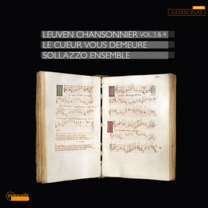 Le cueur vous demeure: Leuven Chansonnier, Vol. 3 & 4 - Anonymous