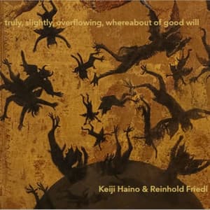 Truly, Slightly, Overflowing, Whereabout Of Good Will - Keiji Haino