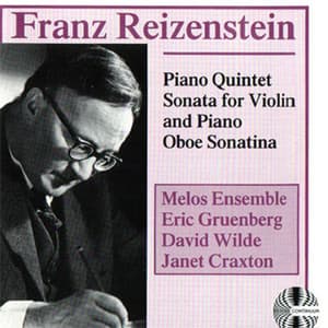 Franz Reizenstein: Piano Quintet Sonata for Violin and Piano Oboe Sonatina - Melos Ensemble
