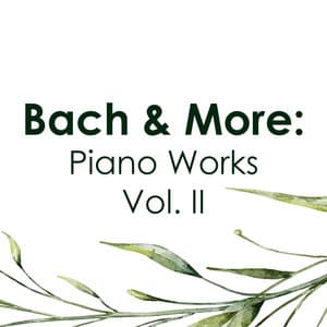 "'Bach & More": Piano Works Vol. II - Johann Sebastian Bach