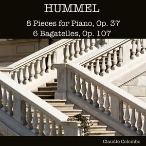 Hummel: 8 Pieces for Piano, Op. 37 - 6 Bagatelles, Op. 107 - Johann Nepomuk Hummel