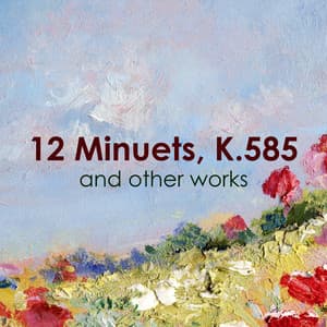 "12 Minuets, K.585" and other works - Wolfgang Amadeus Mozart