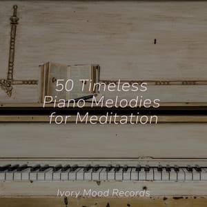 50 Timeless Piano Melodies for Meditation - Ivory Mood