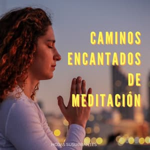 Caminos Encantados De Meditación: Hojas Susurrantes - Sonidos ambientales de la naturaleza