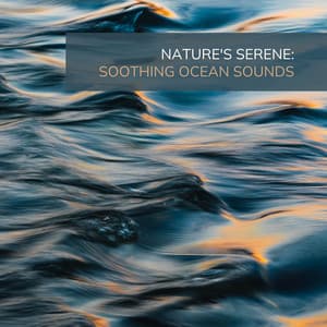 Nature's Serene: Soothing Ocean Sounds - Ocean Sounds