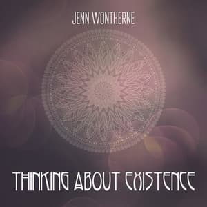 Thinking About Existence - Jenn Wontherne