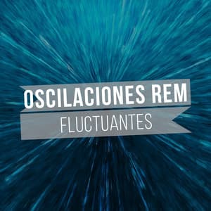 Oscilaciones REM Fluctuantes - Sonoramic