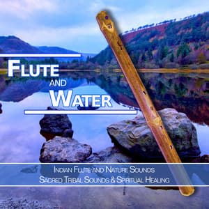 Flute and Water: Indian Flute and Nature Sounds, Sacred Tribal Sounds & Spiritual Healing - Flute Music Meditation DEA Channel