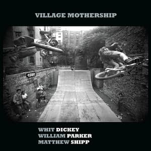 Village Mothership - Whit Dickey