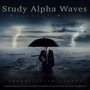 Study Alpha Waves: Binaural Beats and Thunderstorm Sounds For Studying, Reading, Focus, Concentration and Ambient Study Music With Sounds of Thunderstorm - Binaural Beats Study Music
