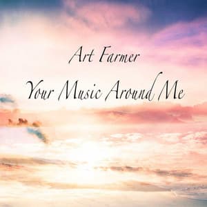 Your Music Around Me - Art Farmer