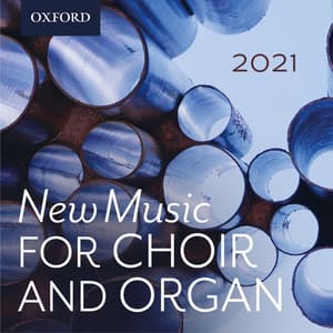 New Music for Choir and Organ 2021 - Oxford University Press Music