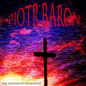 The Masters of Polish Jazz - Piotr Baron - Piotr Baron