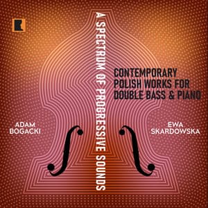 A Spectrum of Progressive Sounds. Contemporary Works for Double Bass & Piano - Chopin University Press