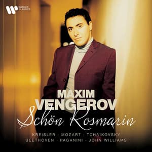 Schön Rösmarin - Kreisler, Mozart, Tchaikovsky, Beethoven, Paganini, John Williams - Maxim Vengerov
