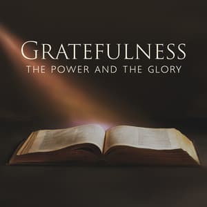 Gratefulness: The Power and the Glory, Meditation a Pathway to for Salvation - Bible Study Music