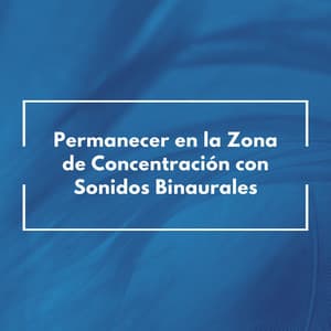 Permanecer En La Zona De Concentración Con Sonidos Binaurales - Colectivo de estudio Binaural Beats